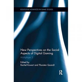 New Perspectives on the Social Aspects of Digital Gaming: Multiplayer 2 (Routledge Advances in Game Studies)