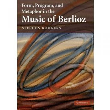 Form, Program, and Metaphor in the Music of Berlioz