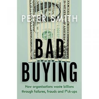 Bad Buying : How organisations waste billions through failures, frauds and f*ck-ups
