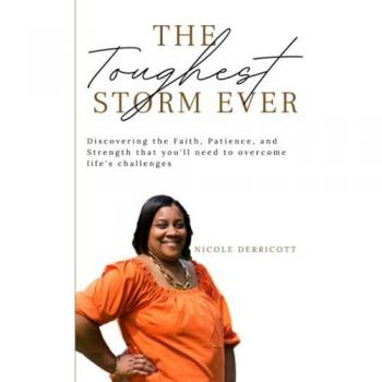 The Toughest Storm Ever: Discovering the Faith, Patience, and Strength that you'll need to Overcome Life's Challenges