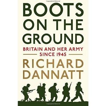 Boots on the Ground: Britain and her Army since 1945,General Lord Richard Danna