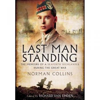 Last Man Standing: Norman Collins: The Memoirs, Letters, and Photographs of a Teenage Officer
