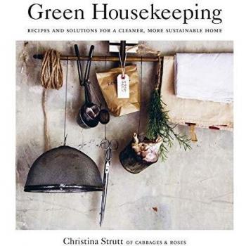 Green Housekeeping: Recipes and solutions for a cleaner, more sustainable home, 