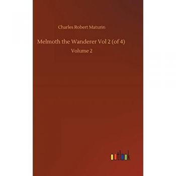 Melmoth the Wanderer Vol 2 (of 4): Volume 2