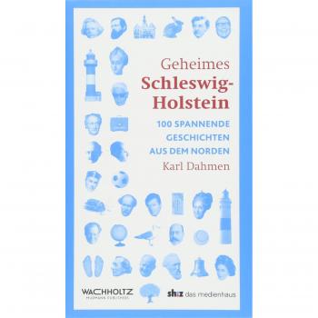 Karl Dahmen Geheimes Schleswig-Holstein: 100 Spannende Geschichten Aus Dem Norden