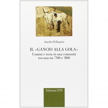 Il gancio alla gola. Uomini e terra in una comunità toscana tra '700 e '800