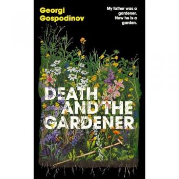Death and the Gardener : The heart-breaking, life-affirming new novel from the International Booker Prize-winning author of TIME SHELTER