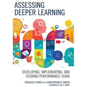 Assessing Deeper Learning: Developing, Implementing, and Scoring Performance Tasks