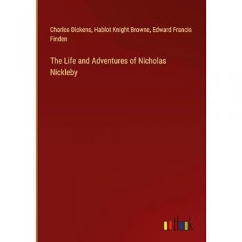 The Life and Adventures of Nicholas Nickleby