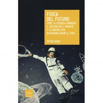 Fisica del futuro. Come la scienza cambierà il destino dell'umanità e la nostra vita quotidiana entro il 2100