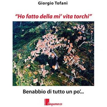 «Ho fatto della mi' vita torchi». Benabbio di tutto un po'...