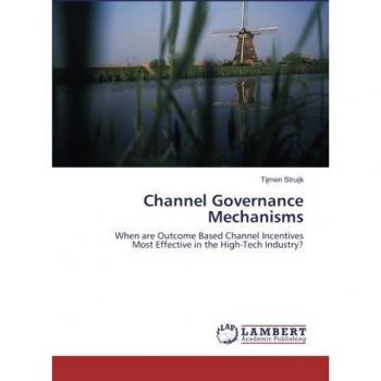 Channel Governance Mechanisms: When are Outcome Based Channel Incentives Most Effective in the High-Tech Industry?