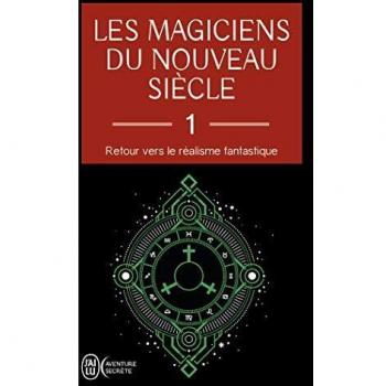 Les magiciens du nouveau siècle (Tome 1-Retour vers le réalisme fantastique)