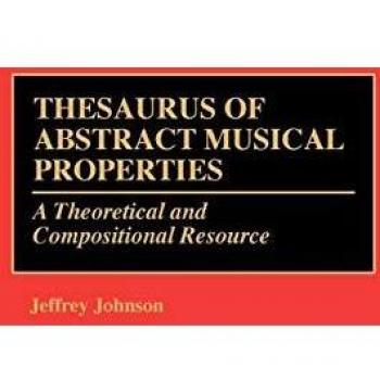 Thesaurus of Abstract Musical Properties: A Theoretical and Compositional Resource