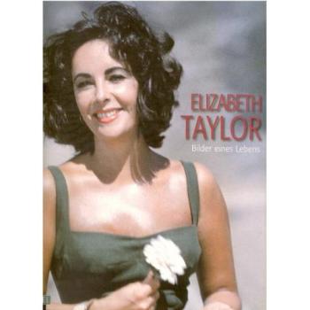 Liz Taylor: Bilder eines Lebens. Mit einem biografischen Essay von Alexandre Thiltges