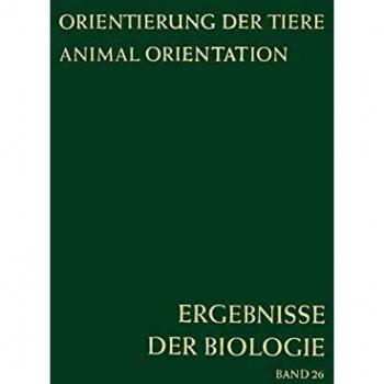 Orientierung der Tiere / Animal Orientation: Symposium in Garmisch-Partenkirchen 17.-21. 9. 1962 (Ergebnisse der Biologie Advances in Biology, 26, Band 26)