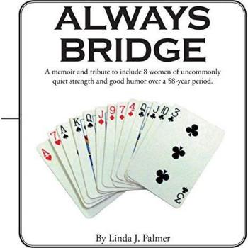 Always Bridge: A Memoir and Tribute to Include 8 Women of Uncommonly Quiet Strength and Good Humor over a 58-Year Period.
