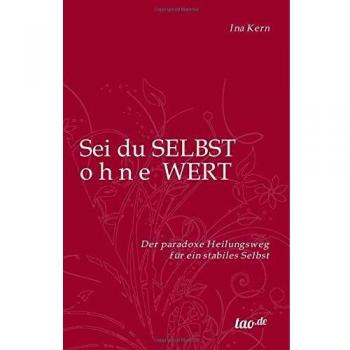 Sei du selbst ohne Wert: Der paradoxe Heilungsweg für ein stabiles Selbst