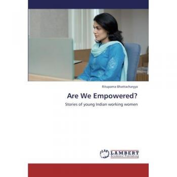 Are We Empowered?: Stories of young Indian working women
