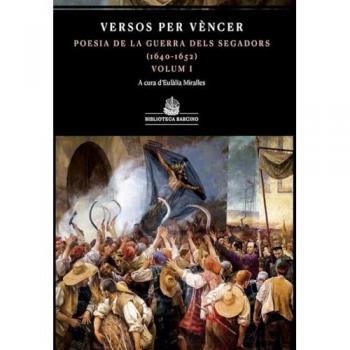 Versos per vèncer. Volum I: Antologia de la guerra dels Segadors (1640-1652). (Tapa blanda).