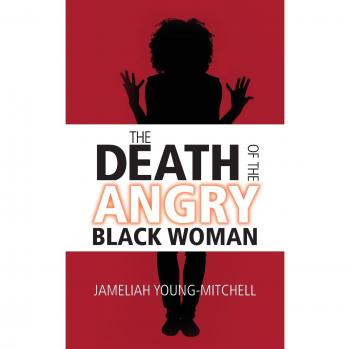 The Death of the Angry Black Woman