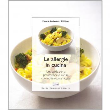Le allergie in cucina. Una guida per la prevenzione e la cura con molte ottime ricette. Ediz. illustrata