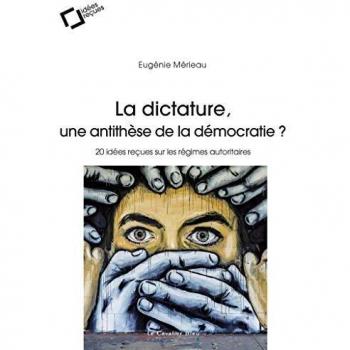 dictature, une antithèse de la démocratie ? (La) : 20 idées reçues sur les régimes autoritaires