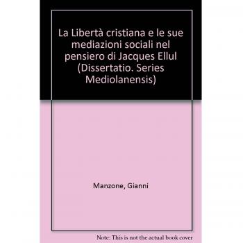 La libertà cristiana e le sue mediazioni sociali nel pensiero di J. Ellul