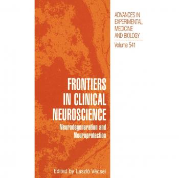 Frontiers in Clinical Neuroscience: Neurodegeneration and Neuroprotection A Symposium in Abel Lajtha’s Honour (Advances in Experimental Medicine and Biology, 541, Band 541)