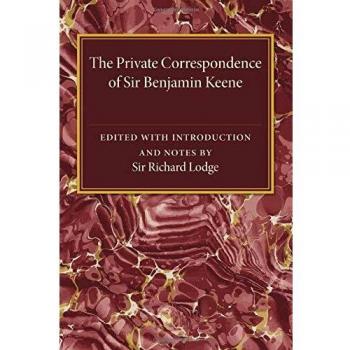 The private correspondence of sir benjamin keene, k.b.