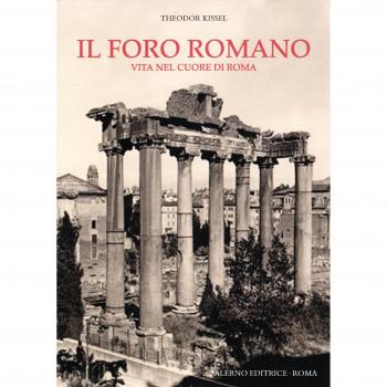 Il Foro romano. Vita nel cuore di Roma