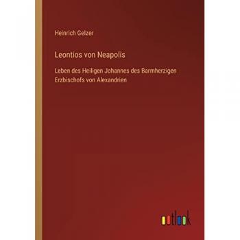 Leontios von Neapolis: Leben des Heiligen Johannes des Barmherzigen Erzbischofs von Alexandrien