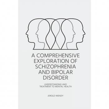 A Comprehensive Exploration of Schizophrenia and Bipolar Disorder