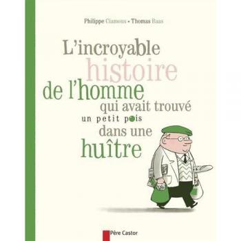 Philippe Ciamous L'Incroyable Histoire De L'Homme Qui Avait Trouvé Un Petit Pois Dans Une Huître