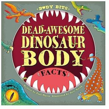 Body Bits: Dead-awesome Dinosaur Body Facts Book