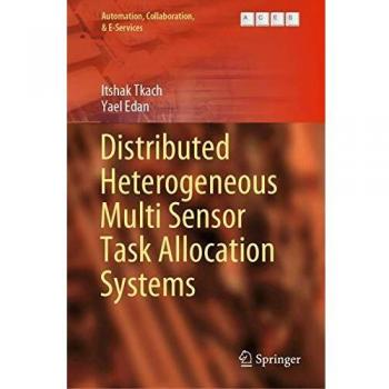 Distributed Heterogeneous Multi Sensor Task Allocation Systems (Automation, Collaboration, & E-Services, 7, Band 7)