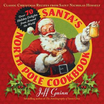 Santa's North Pole Cookbook: Classic Christmas Recipes from Saint Nicholas Himself (Tarcher Master Mind Editions)