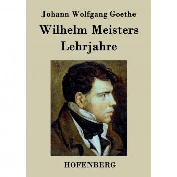Wilhelm Meisters Lehrjahre: Vollständige Ausgabe der acht Bücher