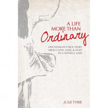 A Life More Than Ordinary: One woman's true story about love, loss, & hope In a faithful God