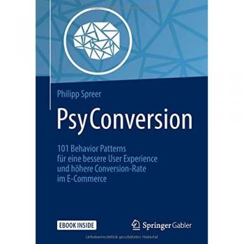Philipp Spreer Psyconversion: 101 Behavior Patterns Für Eine Bessere User Experience Und Höhere Conversion-Rate Im E-Commerce