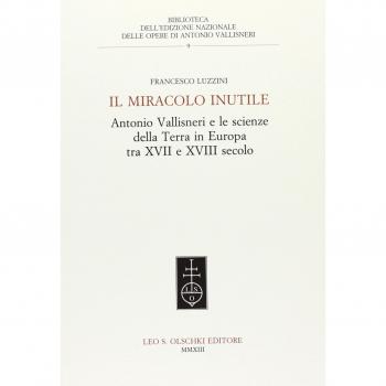 Il miracolo inutile. Antonio Vallisneri e le scienze della terra in Europa tra XVII e XVIII secolo