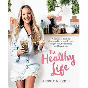 Healthy Life: complete plan glowing skin,healthy gut, weight by Jessica Sepel 
