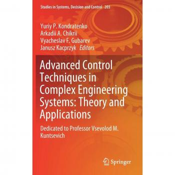 Advanced Control Techniques in Complex Engineering Systems: Theory and Applications: Dedicated to Professor Vsevolod M. Kuntsevich
