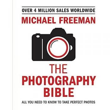 Michael Freeman The Photography Bible