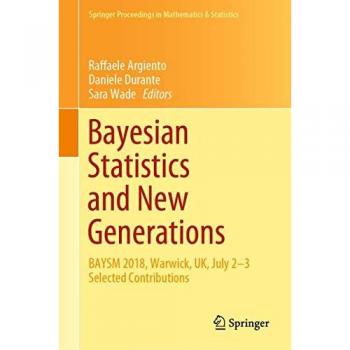 Bayesian Statistics and New Generations: BAYSM 2018, Warwick, UK, July 2-3 Selected Contributions (Springer Proceedings in Mathematics & Statistics, 296, Band 296)