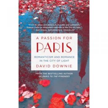 A PASSION FOR PARIS: Romanticism and Romance in the City of Light