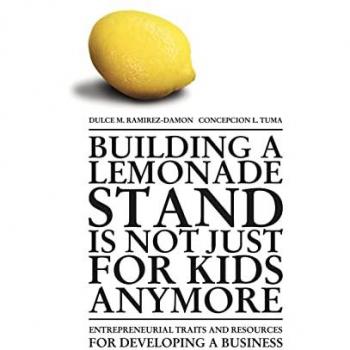Building a Lemonade Stand is Not Just For Kids Anymore: Entrepreneurial traits and resources for developing a business