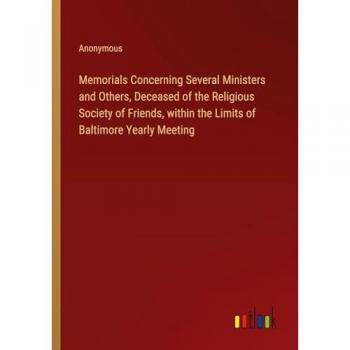 Memorials Concerning Several Ministers and Others, Deceased of the Religious Society of Friends, within the Limits of Baltimore Yearly Meeting