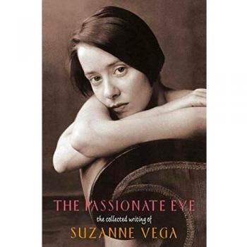 Vega, Suzanne: The Passionate Eye:: The Collected Writing of Suzanne Vega