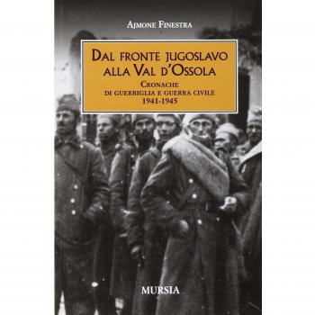 Dal fronte jugoslavo alla Val d’Ossola: Cronache di guerriglia e guerra civile. 1941-1945